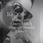 10 Style Rules Every Classy Man & Woman Should Live By