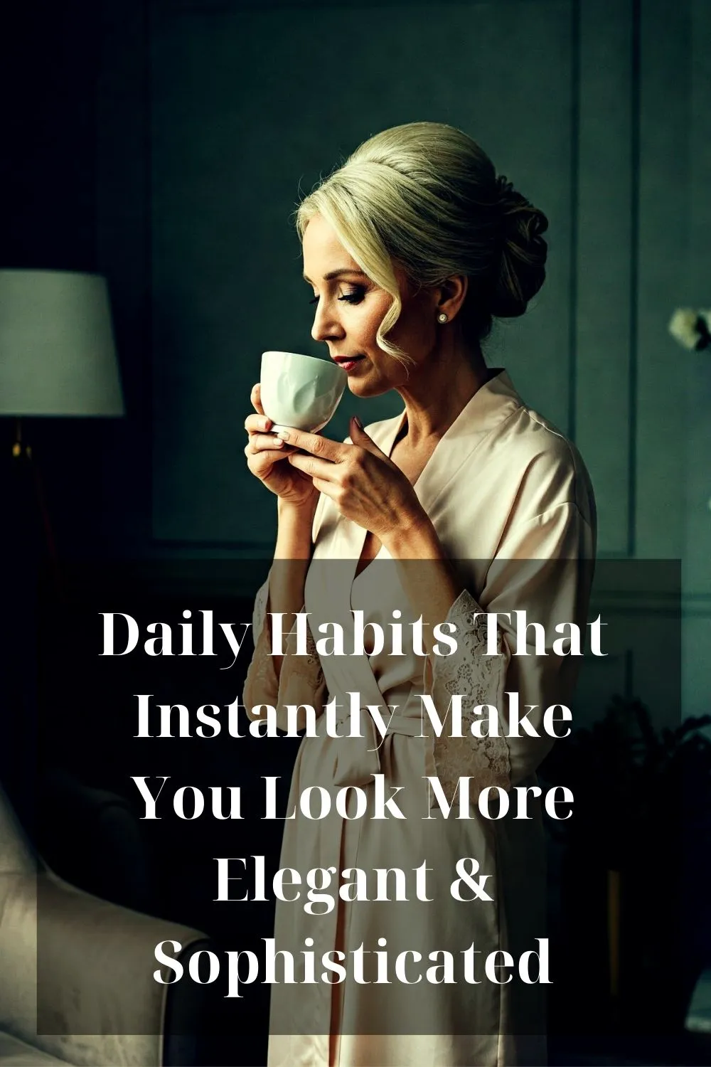 Daily Habits That Instantly Make You Look More Elegant & Sophisticated